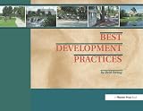 Porter, Douglas R.: Best Development Practices: Doing the Right Thing and Making Money at the Same Time