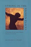 Sweet, Leonard I.: Strong in the Broken Places: A Theological Reverie on the Ministry of George Everett Ross Sweet, Leonard I.: Strong in the Broken Places: A Theological Reverie on the Ministry of George Everett Ross