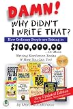 McCutcheon, Marc: Damn! Why Didn't I Write That?: How Ordinary People Are Raking in $100,000,00-- Or More Writing Nonfiction Books & How You Can Too! McCutcheon, Marc: Damn! Why Didn't I Write That?: How Ordinary People Are Raking in $100,000,00-- Or More Writing Nonfiction Books & How You Can Too!