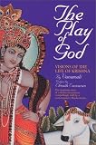 Vanamal, Devi: The Play of God: Visions of the Life of Krishna Vanamal, Devi: The Play of God: Visions of the Life of Krishna