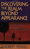 Powell, Robert: Discovering the Realm Beyond Appearance: Pointers to the Inexpressible Powell, Robert: Discovering the Realm Beyond Appearance: Pointers to the Inexpressible