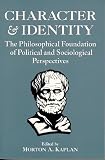 Kaplan, Morton A.: Character and Identity: Philosophical Foundations of Political and Sociological Perspectives
