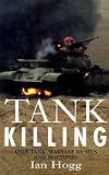 Hogg, Ian V.: Tank Killing: Anti-Tank Warfare by Men and Machines