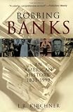 Kirchner, L.R.: Robbing Banks: An American History 1831-1999