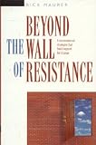 Maurer, Rick: Beyond the Wall of Resistance: Unconventional Strategies That Build Support for Change