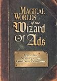 Williams, Roy H.: Magical Worlds of the Wizard of Ads: Tools and Techniques for Profitable Persuasion