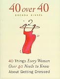Kinsel, Brenda Reiten: 40 over 40: 40 Things Every Woman over 40 Needs to Know about Getting Dressed Kinsel, Brenda Reiten: 40 over 40: 40 Things Every Woman over 40 Needs to Know about Getting Dressed