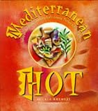 Kremezi, Aglaia: Mediterranean Hot: Spicy Dishes from Southern Italy, Greece, Turkey and North Africa