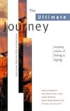 Sterling, Richard: The Ultimate Journey: Inspiring Stories of Living and Dying Sterling, Richard: The Ultimate Journey: Inspiring Stories of Living and Dying