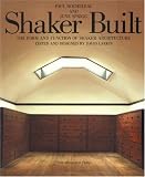 Rocheleau, Paul: Shaker Built: The Form and Function of Shaker Architecture