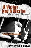 Bubar, David N.: A Victor Not a Victim: The Prison Racket Exposed