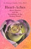 Dahlke, Rudiger: Heart-Aches: Heart Disease and the Psychology of the Broken Heart Dahlke, Rudiger: Heart-Aches: Heart Disease and the Psychology of the Broken Heart