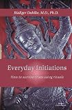 Dahlke, Rudiger: Everyday Initiations: How to Survive Crises Using Rituals Dahlke, Rudiger: Everyday Initiations: How to Survive Crises Using Rituals