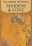 Wulfing, Sulamith: Maidens & Love
