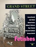 Vollmann, William T.: Grand Street: Fetishes