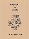 Seton, Ernest Thompson: The Biography of a Grizzly