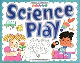 Hauser, Jill Frankel: Science Play!: Beginning Discoveries for 2- to 6-Year-Olds Hauser, Jill Frankel: Science Play!: Beginning Discoveries for 2- to 6-Year-Olds