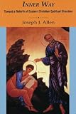 Allen, Joseph J.: Inner Way: Toward a Rebirth of Eastern Christian Spiritual Direction Allen, Joseph J.: Inner Way: Toward a Rebirth of Eastern Christian Spiritual Direction