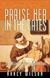 Praise Her in the Gates: The Calling of Christian Motherhood (1885767706) by Wilson, Nancy Wilson, Nancy: Praise Her in the Gates: The Calling of Christian Motherhood