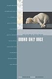Wilson, Douglas: Bound Only Once: The Failure of Open Theism Wilson, Douglas: Bound Only Once: The Failure of Open Theism