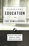 Wilson, Douglas: Classical Education & the Homeschool