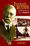 Blue, Martha: Indian Trader: The Life and Times of J.L. Hubbell