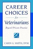 Smith, Carin A.: Career Choices for Veterinarians: Beyond Private Practice Smith, Carin A.: Career Choices for Veterinarians: Beyond Private Practice