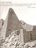 Larson, John A.: Lost Nubia: A Centennial Exhibit of Photographs from the 1905-1907 Egyptian Expedition of the University of Chicago Larson, John A.: Lost Nubia: A Centennial Exhibit of Photographs from the 1905-1907 Egyptian Expedition of the University of Chicago