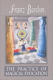 Bardon, Franz: Practice of Magical Evocation Bardon, Franz: Practice of Magical Evocation