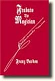 Bardon, Franz: Frabato the Magician Bardon, Franz: Frabato the Magician