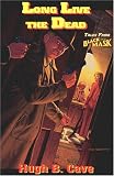 Long Live the Dead (1885941501) by Cave, Hugh B. Cave, Hugh B.: Long Live the Dead