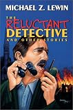 The Reluctant Detective and Other Stories (1885941625) by Lewin, Michael Z. Lewin, Michael Z.: The Reluctant Detective and Other Stories