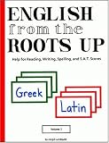 Lundquist, Joegil: English from the Roots Up: Help for Reading, Writing, Spelling, and S.A.T. Scores Greek Latin Lundquist, Joegil: English from the Roots Up: Help for Reading, Writing, Spelling, and S.A.T. Scores Greek Latin