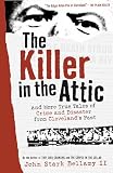 Bellamy, John Stark: The Killer in the Attic: And More True Tales of Crime and Disaster from Cleveland's Past Bellamy, John Stark: The Killer in the Attic: And More True Tales of Crime and Disaster from Cleveland's Past