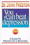 Preston, John: You Can Beat Depression: A Guide to Prevention & Recovery
