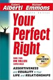 Alberti, Robert E.: Your Perfect Right: Assertiveness and Equality in Your Life and Relationships