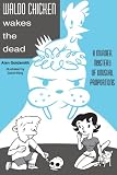 Goldsmith, Alan: Waldo Chicken Wakes the Dead: A Murder Myster of Uncommon Proportions