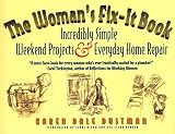 Dustman, Karen Dale: The Woman's Fix-It Book: Incredibly Simple Weekend Projects and Everyday Home Repair