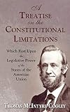 Cooley, Thomas McIntyre: A Treatise on the Constitutional Limitations Which Rest upon the Legislative Power of the States of the American Union Cooley, Thomas McIntyre: A Treatise on the Constitutional Limitations Which Rest upon the Legislative Power of the States of the American Union