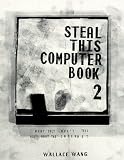 Wang, Wallace: Steal This Computer Book: What They Won't Tell You About the Internet