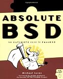 Lucas, Michael: Absolute Bsd: The Ultimate Guide to Free Bsd Lucas, Michael: Absolute Bsd: The Ultimate Guide to Free Bsd