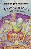 Williams, Walter Jon: Frankenstein and Other Foreign Devils