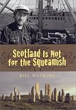Watkins, Bill: Scotland Is Not for the Squeamish