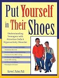 Parker, Harvey C.: Put Yourself in Their Shoes: Understanding Teenagers With Attention Deficit Hyperactivity Disorder Parker, Harvey C.: Put Yourself in Their Shoes: Understanding Teenagers With Attention Deficit Hyperactivity Disorder