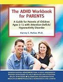 Parker, Harvey C.: The Adhd Workbook for Parents: A Guide for Parents of Children Ages 2-12 With Attention-deficit/hyperactivity Disorder Parker, Harvey C.: The Adhd Workbook for Parents: A Guide for Parents of Children Ages 2-12 With Attention-deficit/hyperactivity Disorder