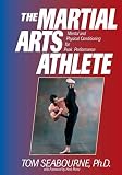 Seabourne, Tom: The Martial Arts Athlete : Mental and Physical Conditioning for Peak Performance Seabourne, Tom: The Martial Arts Athlete : Mental and Physical Conditioning for Peak Performance