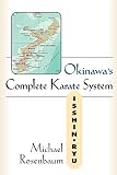 Rosenbaum, Micheal: Okinawa's Complete Karate System: Isshin Ryu Rosenbaum, Micheal: Okinawa's Complete Karate System: Isshin Ryu