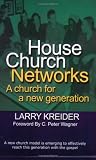 Kreider, Larry: House Church Networks: A Church for a New Generation Kreider, Larry: House Church Networks: A Church for a New Generation