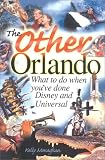 Monaghan, Kelly: The Other Orlando: What To Do When You've Done Disney & Universal Monaghan, Kelly: The Other Orlando: What To Do When You've Done Disney & Universal