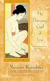 The Dancing Girl of Izu and Other Stories (1887178945) by Kawabata, Yasunari Kawabata, Yasunari: The Dancing Girl of Izu and Other Stories